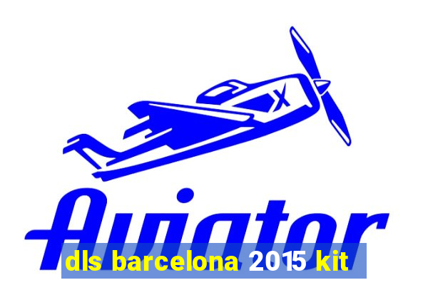 dls barcelona 2015 kit